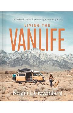 Living the Vanlife: On the Road Toward Sustainability, Community, and Joy - Noami Grevemberg