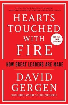 Hearts touched with fire: how great leaders are made - david gergen