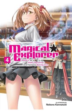 Magical Explorer, Vol. 4 (Light Novel): Reborn as a Side Character in a Fantasy Dating Sim - Iris