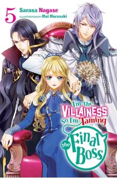 I\'m the Villainess, So I\'m Taming the Final Boss, Vol. 5 (Light Novel) - Sarasa Nagase