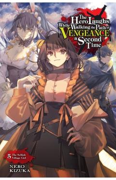 The Hero Laughs While Walking the Path of Vengeance a Second Time, Vol. 5 (Light Novel): The Selfish Village Girl - Nero Kizuka