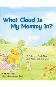 What Cloud Is My Mommy In?: A Children\'s Book About Love, Memories, and Grief - Kim Vesey