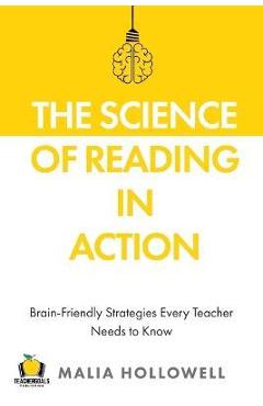 The Science of Reading in Action: Brain-Friendly Strategies Every Teacher Needs to Know - Malia Hollowell