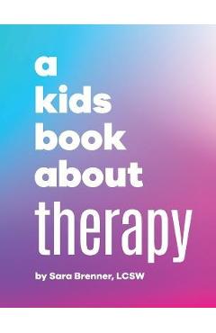 A Kids Book About Therapy - Sara Brenner