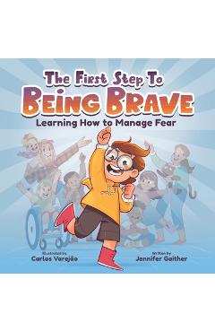 The First Step to Being Brave: Learning How to Manage Fear - Jennifer Gaither