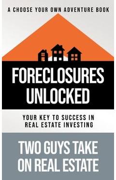 Foreclosures Unlocked: Your Key to Success in Real Estate Investing - Matthew Tortoriello