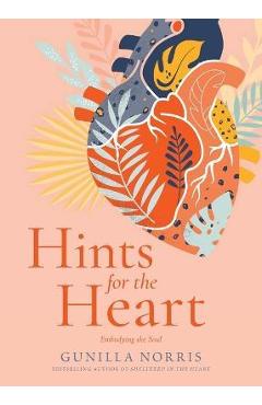 Hints for the Heart: Embodying the Soul - Gunilla Norris