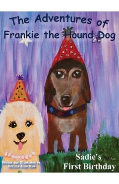 The Adventures of Frankie The Hound Dog: Sadie\'s First Birthday - Patricia Anne Rose