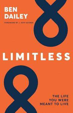 Limitless: The life you were meant to live - Ben Dailey