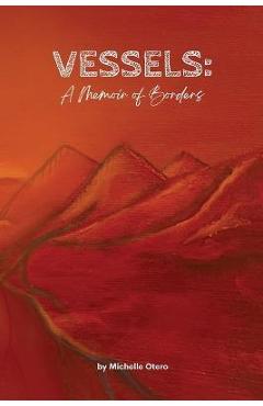 Vessels: A Memoir of Borders - Michelle Otero