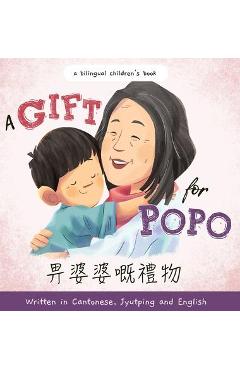 A Gift for Popo - Written in Cantonese, Jyutping, and English: A Bilingual Children\'s Book - Katrina Liu