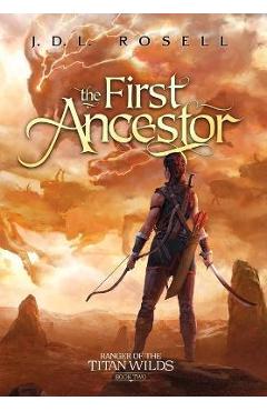 The First Ancestor: Ranger of the Titan Wilds, Book 2 - J. D. L. Rosell