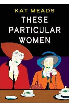These Particular Women - Kat Meads