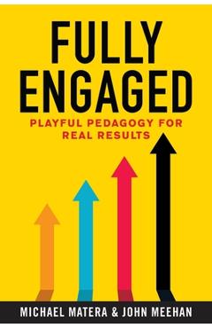 Fully Engaged: Playful Pedagogy for Real Results - Michael Matera