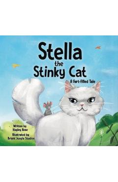 Stella the Stinky Cat: A Fart-Filled Tale - Hayley Rose