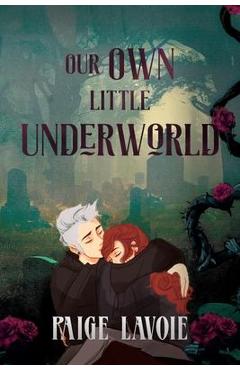 Our Own Little Underworld - Paige Lavoie