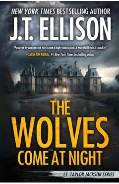 The Wolves Come at Night: A Taylor Jackson Novel - J. T. Ellison