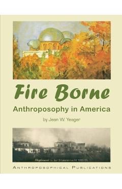 Fire Borne: Anthroposophy in America - Jean W. Yeager