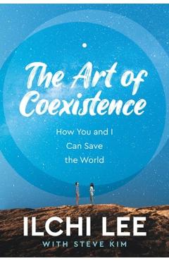 The Art of Coexistence: How You and I Can Save the World - Ilchi Lee