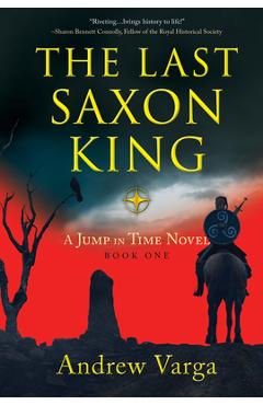 The Last Saxon King: A Jump in Time Novel -- Book One - Andrew Varga