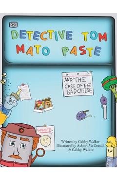 Detective Tom Mato Paste and The Case of the Bad Cheese - Gabby Walker