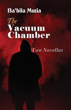 The Vacuum Chamber: Two Novellas - Ba\'bila Mutia