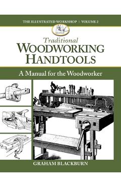 Traditional Woodworking Handtools: A Manual for the Woodworker - Graham Blackburn Blackburn