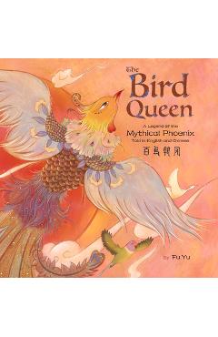 The Bird Queen: A Legend of the Mythical Phoenix Told in English and Chinese - Yu Fu