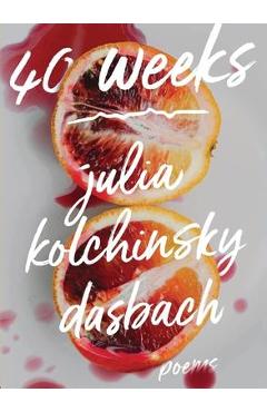 40 Weeks - Julia Kolchinsky Dasbach