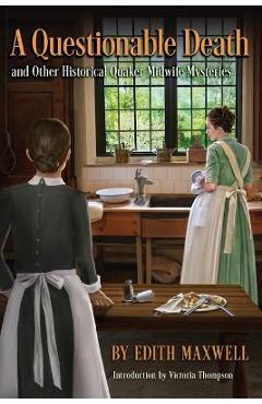 A Questionable Death and Other Historical Quaker Midwife Mysteries - Edith Maxwell