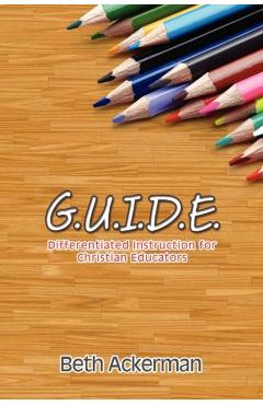G.U.I.D.E. Differentiated Instruction for Christian Educators