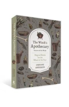 The Witch's Apothecary -- Seasons of the Witch: Magical Potions for the Wheel of the Year - Lorriane Anderson