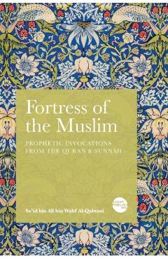 Fortress of the Muslim: Prophetic Invocations from the Quran & Sunnah - Sa'id Bin Ali Bin Wahf Al-qahtani