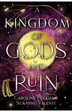 A Kingdom of Gods and Ruin - Caroline Peckham