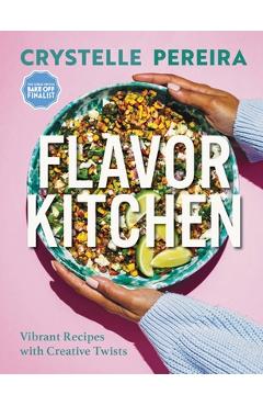 Flavor Kitchen: Vibrant Recipes with Creative Twists - Crystelle Pereira