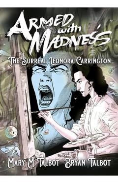 Armed with Madness: The Surreal Leonora Carrington - Mary M. Talbot