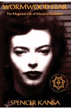 Wormwood Star: The Magickal Life of Marjorie Cameron - Spencer Kansa