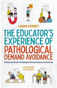 The Educator\'s Experience of Pathological Demand Avoidance: An Illustrated Guide to Pathological Demand Avoidance and Learning - Eliza Fricker