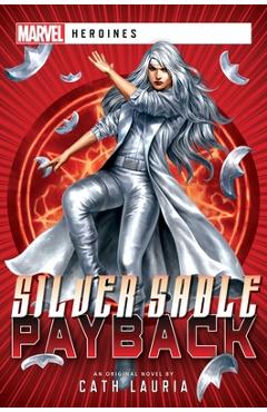 Silver Sable: Payback: A Marvel: Heroines Novel - Cath Lauria