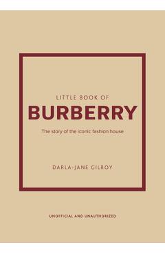 Little Book of Burberry: The Story of the Iconic Fashion House - Darla-jane Gilroy
