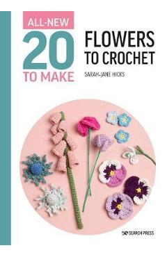 All-New Twenty to Make: Flowers to Crochet - Sarah-jane Hicks