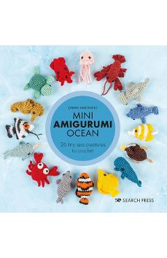 Mini Amigurumi Ocean: 26 Tiny Creatures to Crochet - Sarah Abbondio