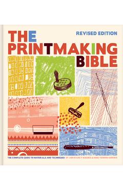 Printmaking Bible, Revised Edition: The Complete Guide to Materials and Techniques - Ann D\'arcy Hughes