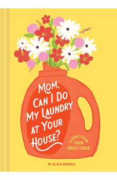 Mom, Can I Do My Laundry at Your House?: Poems from Your Adult Child - Olivia Roberts