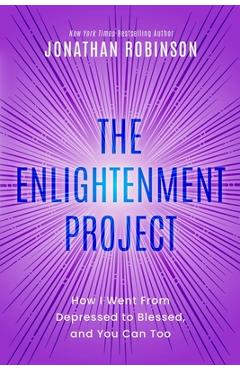 The Enlightenment Project: How I Went From Depressed to Blessed, and You Can Too - Jonathan Robinson