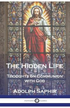 The Hidden Life: Thoughts on Communion with God - Adolph Saphir