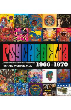 Psychedelia: 101 Iconic Underground Rock Albums, 1966-1970 - Richard Morton Jack