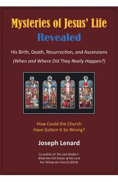 Mysteries of Jesus\' Life Revealed: His Birth, Death, Resurrection, and Ascensions - Joseph Lenard
