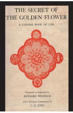 The Secret of the Golden Flower: A Chinese Book of Life - Richard Wilhelm