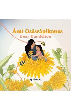 Âmî Osâwâpikones (Dear Dandelion) - Sj Okemow